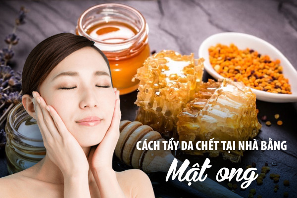 Tẩy da chết bằng mật ong 